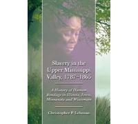 Christopher P. Lehm Slavery in the Upper Mississippi Valley, 1787-18 (Tascabile)