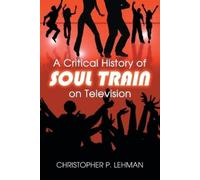 Christopher P. Lehman A Critical History of Soul Train on Television (Tascabile)