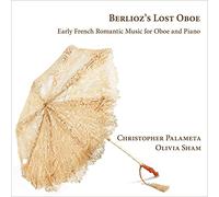 Christopher Palameta; Olivia Sham - Berlioz's Lost Oboe: Early French Romantic Music for Oboe and Piano