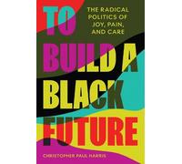 Christopher Paul Harris To Build a Black Future (Copertina rigida)