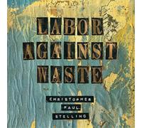 Christopher Paul Stelling Labor Against Waste (CD) Album