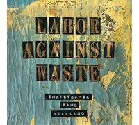 Christopher Paul Stelling Labor Against Waste (Vinyl LP) 12" Album