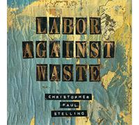 Christopher Paul Stelling Labor Against Waste (Vinyl LP) 12" Album