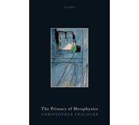 Christopher Peacocke The Primacy of Metaphysics (Tascabile)