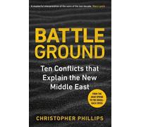 Battleground: Ten Conflicts That Explain the New Middle East