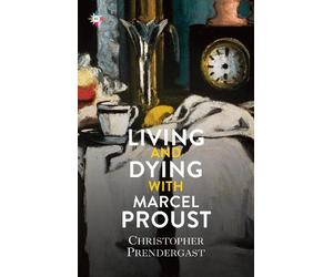 Christopher Prendergast Living and Dying with Marcel Proust (Copertina rigida)