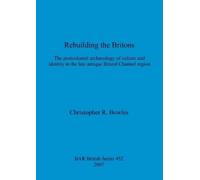 Christopher R Bowles Rebuilding the Britons (Tascabile)