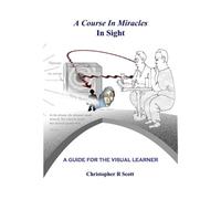 Christopher R Scott A Course In Miracles In Sight: A Guide For The V (Tascabile)