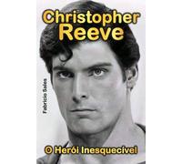 Christopher Reeve: O Herói Inesquecível