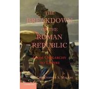 Christopher S. Mackay The Breakdown of the Roman Republic (Tascabile)