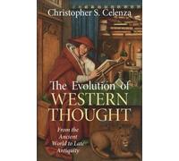 The Evolution of Western Thought: Volume 1, From the Ancient World to Late Antiquity: A New History, from Antiquity to the Early Modern Era