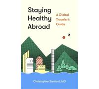Christopher Sanford, M.D. Staying Healthy Abroad (Tascabile)