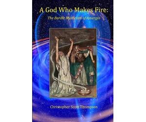 Christopher Scott Th A God Who Makes Fire: The Bardic Mysticism of A (Tascabile)