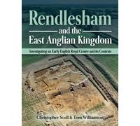 Christopher Scull Tom Williams Rendlesham and the East Anglian Kingd (Tascabile)