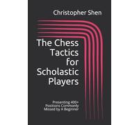 Christopher Shen The Chess Tactics for Scholastic Players (Tascabile)