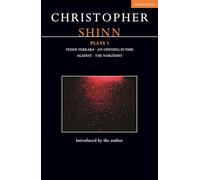 Christopher Shinn Plays 3: Teddy Ferrara; An Opening in Time; Against; The Narcissist