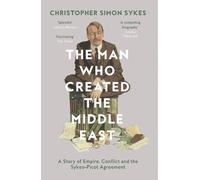 Christopher Simon Sykes – The Man Who Created the Middle East – Lingua inglese – Tascabile
