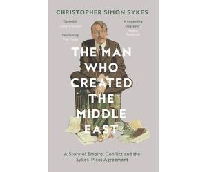 Christopher Simon Sykes The Man Who Created the Middle East (Tascabile)