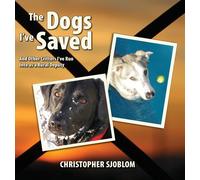 Christopher Sjoblom The Dogs I've Saved (Copertina rigida)