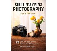 Christopher Smith Still Life and Object Photography for Beginners (Tascabile)