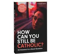 Christopher Sparks How Can You Still Be Catholic? (Tascabile)
