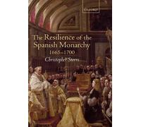 Christopher Sto The Resilience of the Spanish Monarchy 1665-1 (Copertina rigida)