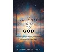Christopher T Payne A Rational Approach to God (Copertina rigida)