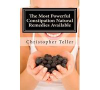 Christopher Tel The Most Powerful Constipation Natural Remedies Avai (Tascabile)