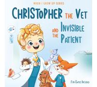 Christopher The Vet and the Invisible Patient. Personalized Story About Veterinarian