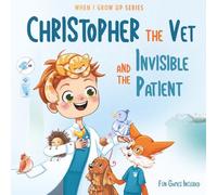 Christopher The Vet and the Invisible Patient. Personalized Story About Veterinarian