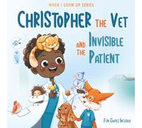 Christopher The Vet and the Invisible Patient. Personalized Story About Veterinarian