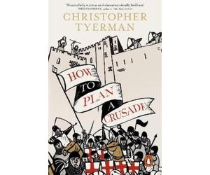 Christopher Tyerman How to Plan a Crusade (Tascabile)