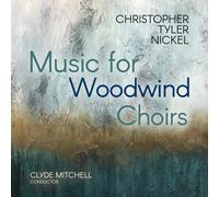 Christopher Tyler Nicke Christopher Tyler Nickel: Music for Woodwind Choir (CD)