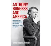 Christopher W Thurley Anthony Burgess and America (Copertina rigida)
