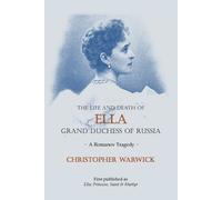 Christopher Warwic The Life and Death of Ella Grand Duchess of Russi (Tascabile)