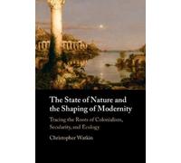 The State of Nature and the Shaping of Modernity: Tracing the Roots of Colonialism, Secularity, and Ecology