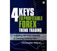 Christopher Weaver 4 Keys to Profitable Forex Trend Trading (Tascabile)