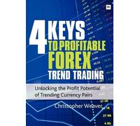 Christopher Weaver 4 Keys to Profitable Forex Trend Trading (Tascabile)