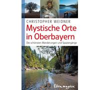 Christopher Wei Mystische Orte in Oberbayern: Die schönsten Wanderun (Tascabile)