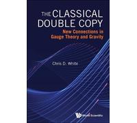 Christopher Whi The Classical Double Copy: New Connections In (Copertina rigida)