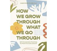Christopher Willard How We Grow Through What We Go Through (Tascabile)