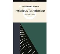Christopher William Hill Inglorious Technicolor and Other Plays (Tascabile)