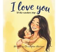 Christopher William Massaro I love you 'til the numbers stop (Tascabile)