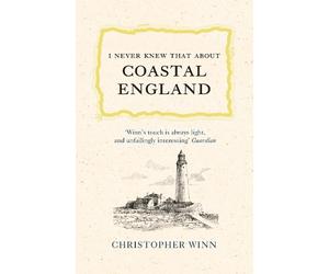 Christopher Winn I Never Knew That About Coastal England (Copertina rigida)