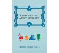 Christopher Winn I Never Knew That About Scotland (Copertina rigida)