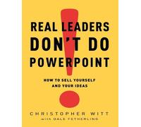 Christopher Witt Dale Fetherli Real Leaders Don't Do PowerPoi (Copertina rigida)