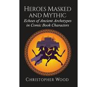 Christopher Wood Heroes Masked and Mythic (Tascabile)