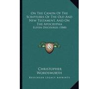 Christopher Wor On The Canon Of The Scriptures Of The Old And New Te (Tascabile)