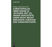 Christophilos Über Einige in Jetziger Zeit Zu Wenig Geachtete (Copertina rigida)