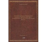 Christophori Cellarii Dissertationes academicae varii argumenti. Pars 1 / in summam redactae cura et studio Jo. Georgii Walchi…